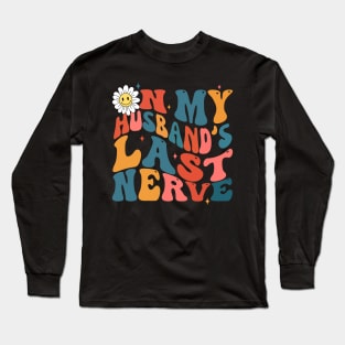 Groovy on my husbands last nerve Long Sleeve T-Shirt